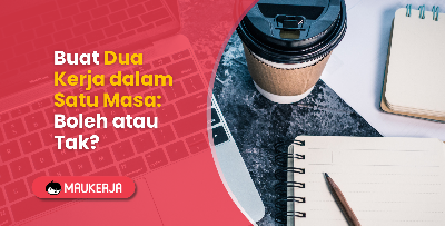 Buat Dua Kerja dalam Satu Masa: Boleh atau Tak?