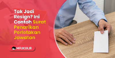 Tak Jadi Resign? Ini Contoh Surat Penarikan Perletakan Jawatan