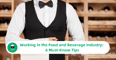 Working in the Food and Beverage Industry: 6 Must-Know Tips