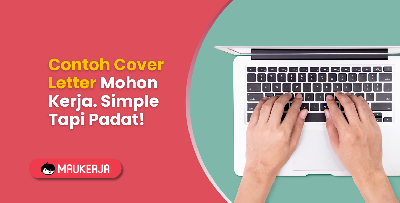 Contoh Cover Letter Mohon Kerja. Simple Tapi Padat!