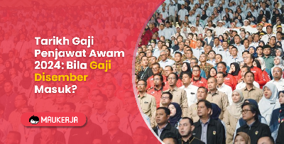 Tarikh Gaji Penjawat Awam 2024: Bila Gaji Disember Masuk?