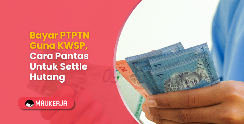 Bayar PTPTN Guna KWSP, Cara Pantas Untuk Settle Hutang
