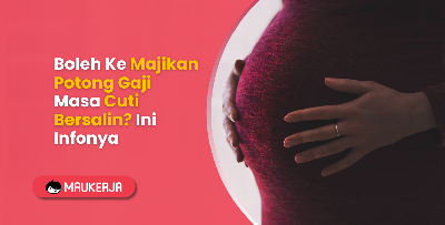 Boleh Ke Majikan Potong Gaji Masa Cuti Bersalin? Ini Infonya