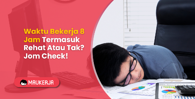 Akta Pekerja: Waktu Bekerja 8 Jam Termasuk Rehat Atau Tak?