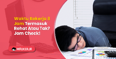 Akta Pekerja: Waktu Bekerja 8 Jam Termasuk Rehat Atau Tak?