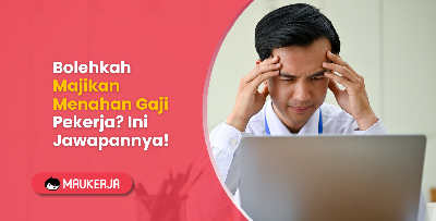 Bolehkah Majikan Menahan Gaji Pekerja? Ini Jawapannya!