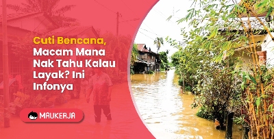 Cuti Bencana, Macam Mana Nak Tahu Kalau Layak? Ini Infonya