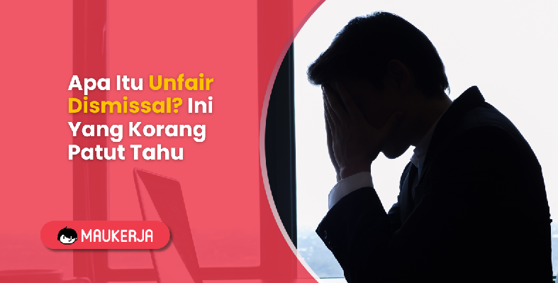 Apa Itu Unfair Dismissal? Ini Yang Korang Patut Tahu