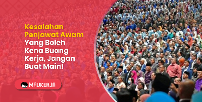 Kesalahan Penjawat Awam Yang Boleh Kena Buang Kerja, Jangan Buat Main!