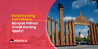 Kerja Kosong Kota Bharu, Banyak Pilihan Untuk Korang Apply!