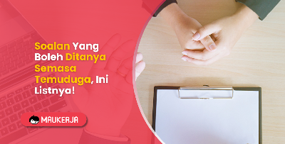 Soalan Yang Boleh Ditanya Semasa Temuduga, Ini Listnya!