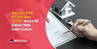 Apa Itu DSR, CCRIS dan CTOS? Baca Ni Kalau Nak Loan Lulus!
