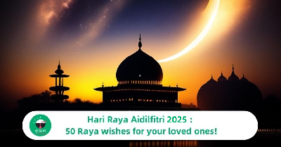 Hari Raya Aidilfitri 2025 : 50 Raya wishes for your loved ones!