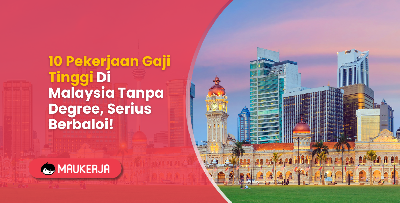 10 Pekerjaan Gaji Tinggi Di Malaysia Tanpa Degree, Serius Berbaloi!