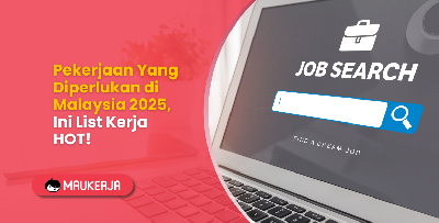 Pekerjaan Yang Diperlukan di Malaysia 2025, Ini List Kerja HOT!