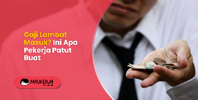 Gaji Lambat Masuk? 5 Langkah Pekerja Boleh Buat Sekarang!