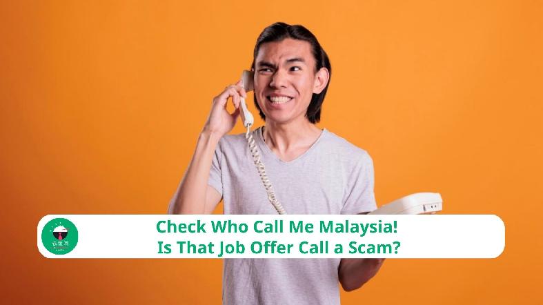 Check Who Call Me Malaysia! Is That Job Offer Call in Malaysia Real or a Scam?