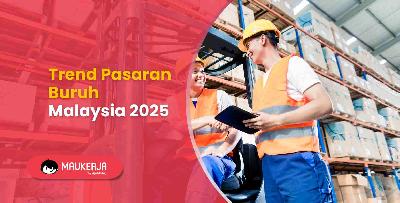 Trend Pasaran Buruh Malaysia 2025
