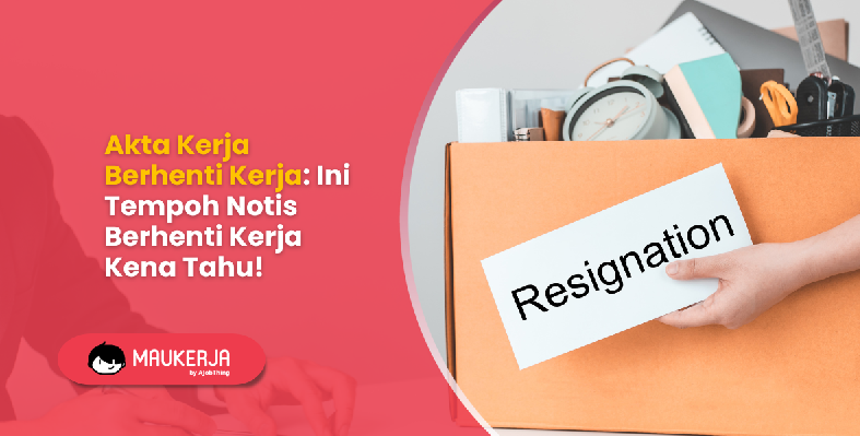 Akta Kerja Berhenti Kerja: Ini Tempoh Notis Berhenti Kerja Kena Tahu!