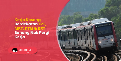 Kerja Kosong Berdekatan Pengangkutan Awam! Senang Nak Pergi Kerja