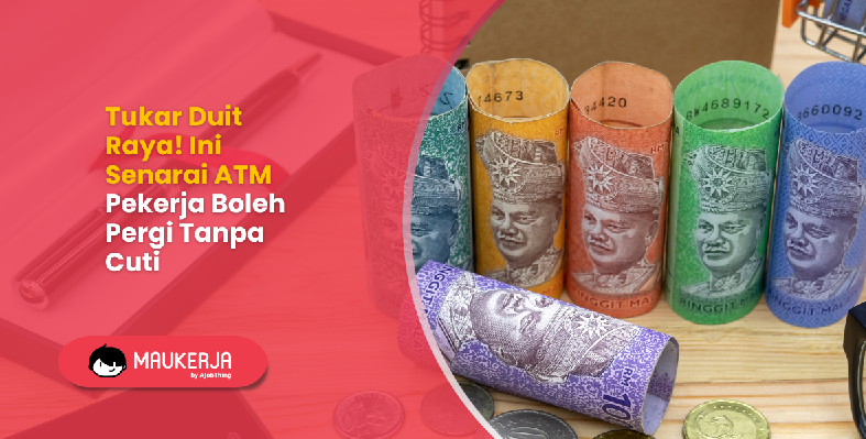 Tukar Duit Raya! Ini Senarai ATM Pekerja Boleh Pergi Tanpa Cuti