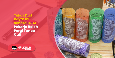 Tukar Duit Raya! Ini Senarai ATM Pekerja Boleh Pergi Tanpa Cuti