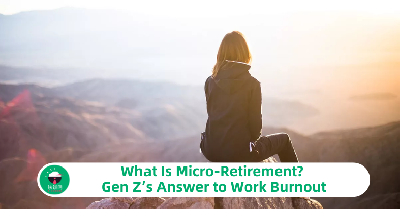 What Is Micro-Retirement? Gen Z’s Answer to Work Burnout