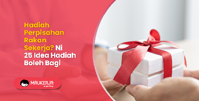 Hadiah Perpisahan Rakan Sekerja? Ni 25 Idea Hadiah Boleh Bagi