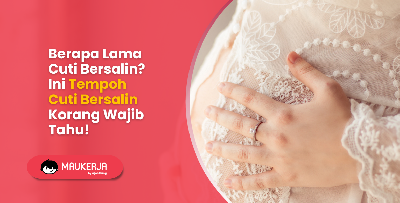 Berapa Lama Cuti Bersalin? Ini Tempoh Cuti Korang Wajib Tahu!