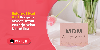 Selamat Hari Ibu! Ucapan Sweet Untuk Pekerja Wish Dekat Ibu