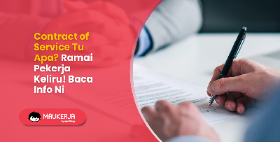 Contract of Service Tu Apa? Ramai Pekerja Keliru! Baca Info Ni