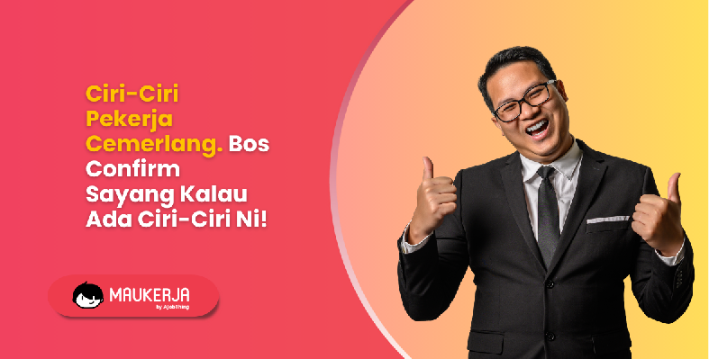 Ciri-Ciri Pekerja Cemerlang. Bos Confirm Sayang Kalau Ada Ni!