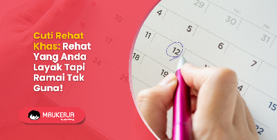 Cuti Rehat Khas: Rehat Yang Anda Layak Tapi Ramai Tak Guna!