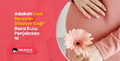 Adakah Cuti Bersalin Dibayar Gaji? Baca Dulu Penjelasan Ni