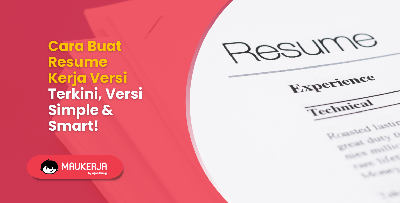 Cara Buat Resume Kerja Versi Terkini, Versi Simple & Smart!