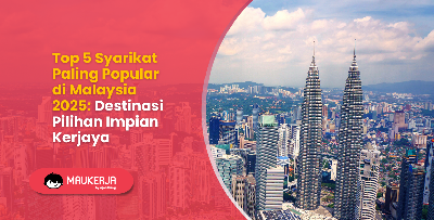 Top 5 Syarikat Paling Popular di Malaysia 2025: Destinasi Pilihan Impian Kerjaya