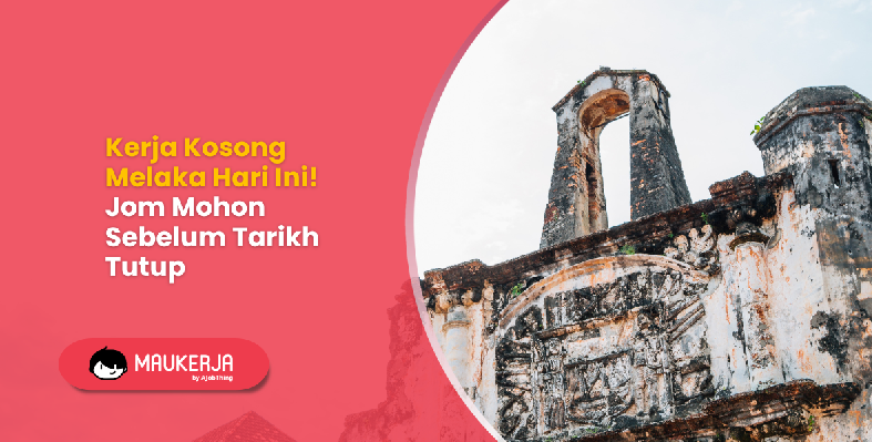 Kerja Kosong Melaka Hari Ini! Jom Mohon Sebelum Tarikh Tutup