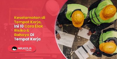 Keselamatan di Tempat Kerja, Ini 10 Cara Elak Risiko & Bahaya Di Tempat Kerja
