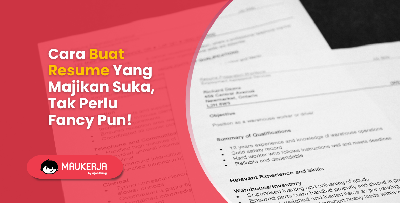 Cara Buat Resume Yang Majikan Suka, Tak Perlu Fancy Pun!