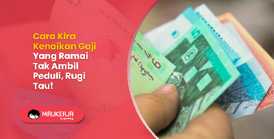 Cara Kira Kenaikan Gaji Yang Ramai Tak Ambil Peduli, Rugi Tau!