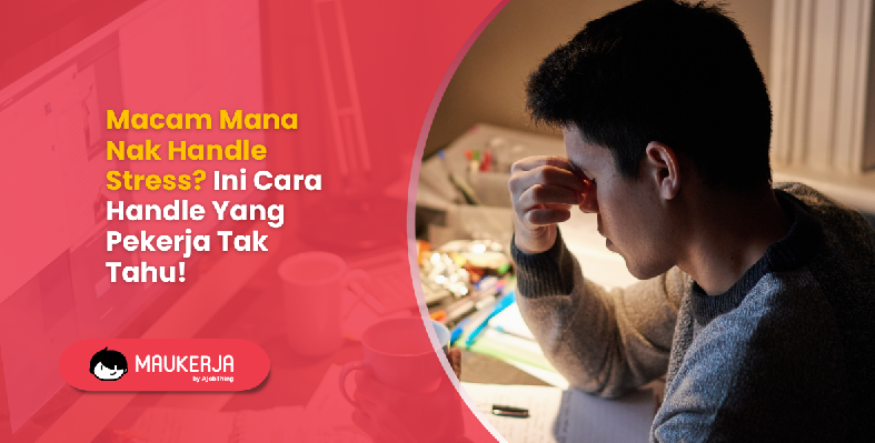 Macam Mana Nak Handle Stress? Ini Cara Handle Yang Pekerja Tak Tahu!