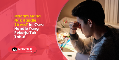 Macam Mana Nak Handle Stress? Ini Cara Handle Yang Pekerja Tak Tahu!