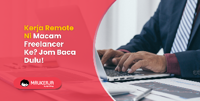 Kerja Remote Ni Macam Freelancer Ke? Jom Baca Dulu!