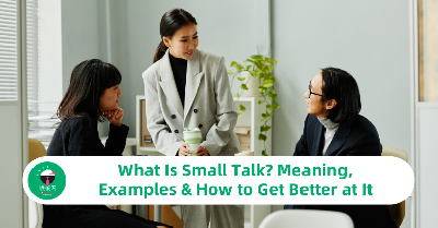 What Is Small Talk? Meaning, Examples & How to Get Better at It
