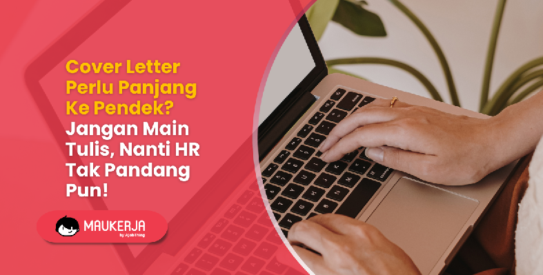 Cover Letter Perlu Panjang Ke Pendek? Jangan Main Tulis, Nanti HR Tak Pandang Pun!