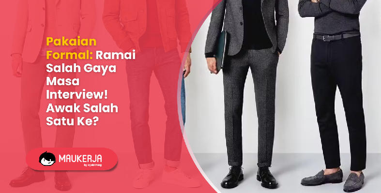 Pakaian Formal: Ramai Salah Gaya Masa Interview! Awak Salah Satu Ke?
