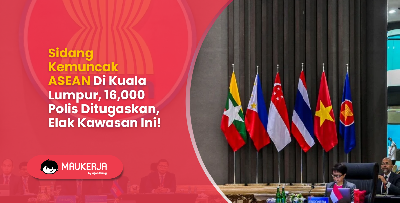 Sidang Kemuncak ASEAN Di Kuala Lumpur, 16,000 Polis Ditugaskan, Elak Kawasan Ini!