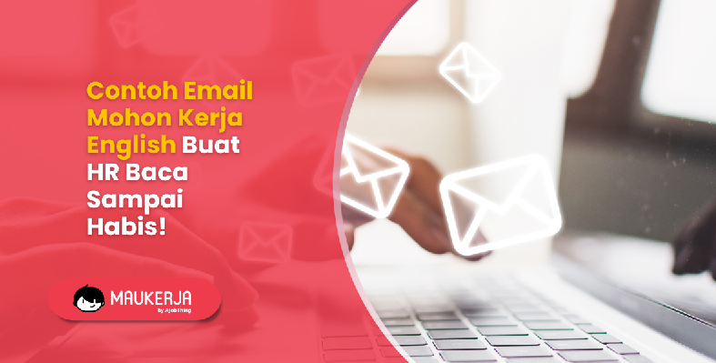 Contoh Email Mohon Kerja English Buat HR Baca Sampai Habis!