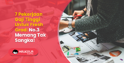 7 Pekerjaan Gaji Tinggi Untuk Fresh Grad: No.3 Memang Tak Sangka!
