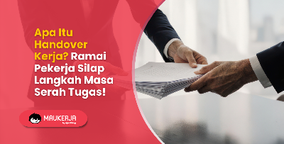 Apa Itu Handover Kerja? Ramai Pekerja Silap Langkah Masa Serah Tugas!